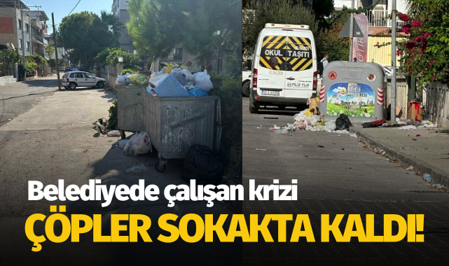 İzmir'de belediyede çalışan krizi: Çöpler sokakta kaldı!