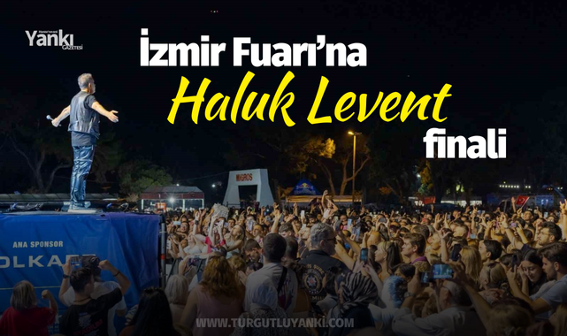 İzmir Fuarı'na Haluk Levent finali