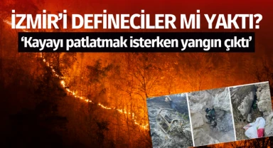 İzmir'i defineciler mi yaktı?