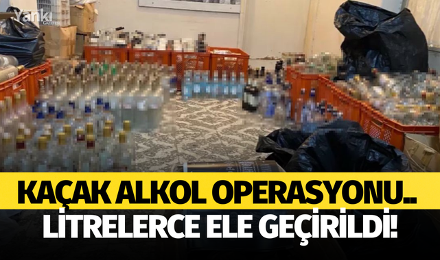 Kaçak alkol operasyonu.. Litrelerce ele geçirildi!