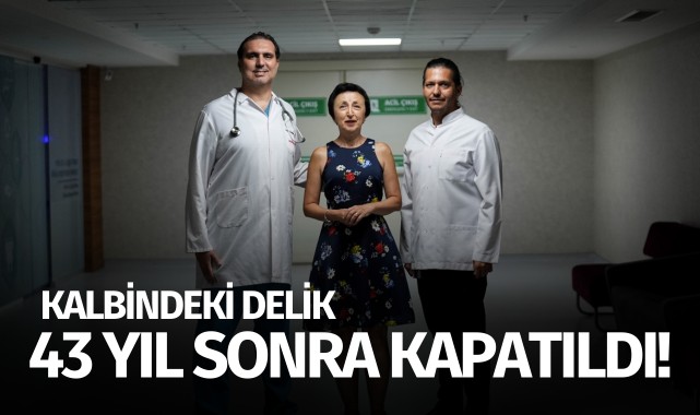 Kalbindeki delik 43 yıl sonra kapatıldı!