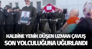 Kalbine yenik düşen uzman çavuş son yolculuğuna uğurlandı