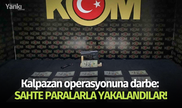 Kalpazan operasyonu: Sahte Amerikan dolarlarıyla yakalandılar