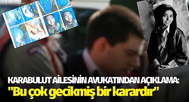 Karabulut ailesinin avukatından açıklama: "Bu çok gecikmiş bir karardır"