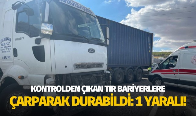 Kontrolden çıkan tır bariyerlere çarparak durabildi: 1 yaralı!