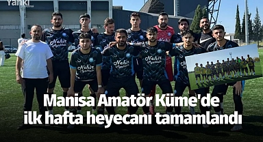 Manisa Amatör Küme'de ilk hafta heyecanı tamamlandı