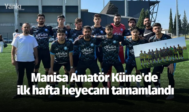 Manisa Amatör Küme'de ilk hafta heyecanı tamamlandı