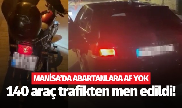 Manisa'da 1 haftalık bilanço: 140 araç trafikten men!