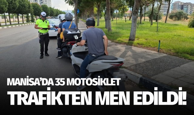 Manisa'da 35 motosiklet trafikten men!