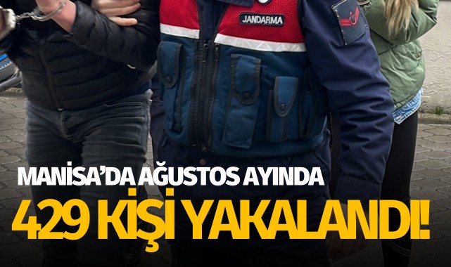 Manisa’da ağustos ayında 429 kişi yakalandı!