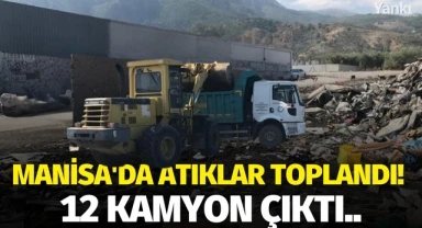 Manisa'da atıklar toplandı! 12 kamyon çıktı..