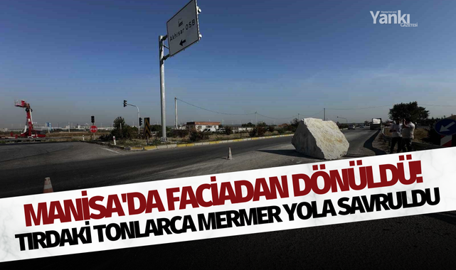 Manisa'da faciadan dönüldü! Tırdaki tonlarca mermer yola savruldu