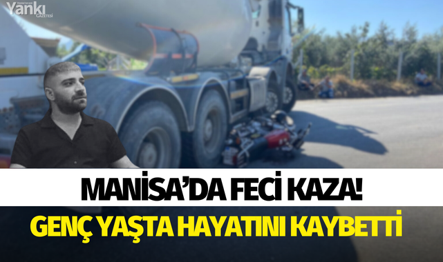 Manisa'da feci kaza! Genç yaşta hayatını kaybetti