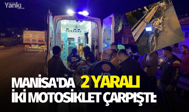 Manisa'da iki motosiklet çarpıştı: 2 yaralı