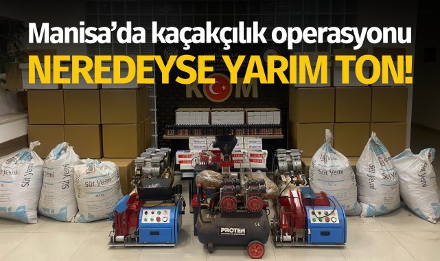 Manisa’da kaçakçılık operasyonu: Neredeyse yarım ton!