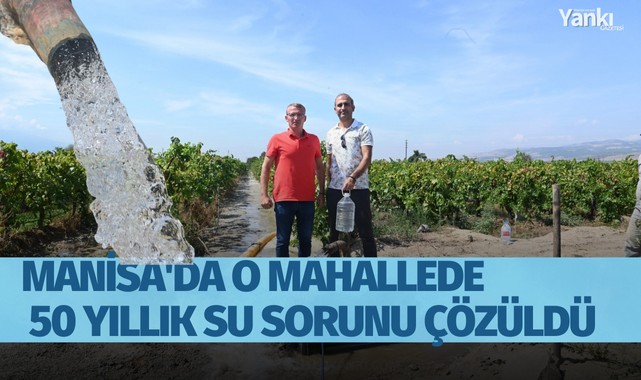 Manisa'da o mahallede 50 Yıllık su sorunu çözüldü