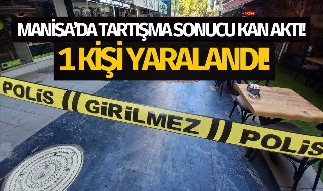 Manisa'da silahlı kavgada bir kişi yaralandı!