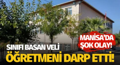 Manisa'da sınıfı basan veli kadın öğretmeni darp etti!