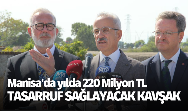 Manisa'da yılda 220 milyon TL tasarruf sağlayacak kavşak