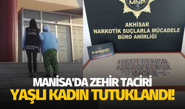 Manisa'da zehir taciri yaşlı kadın tutuklandı