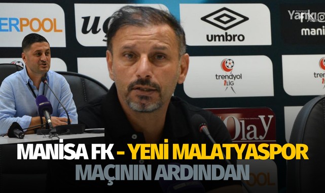 Manisa FK - Yeni Malatyaspor maçının ardından