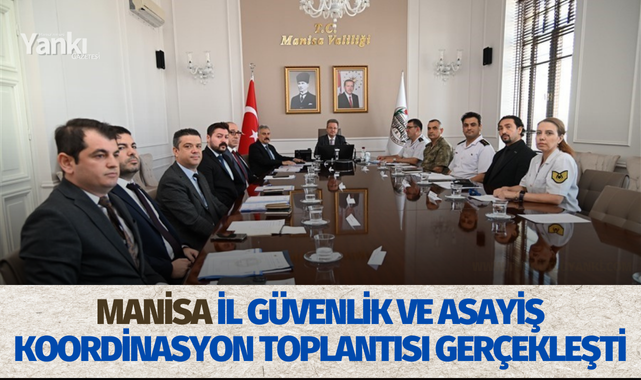 Manisa İl Güvenlik ve Asayiş Koordinasyon Toplantısı gerçekleşti