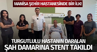 Manisa Şehir Hastanesi'nde bir ilk: Turgutlulu hastanın şah damarına stent takıldı!