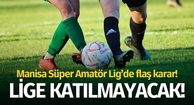 Manisa Süper Amatör'de flaş karar: Lige katılmayacak!