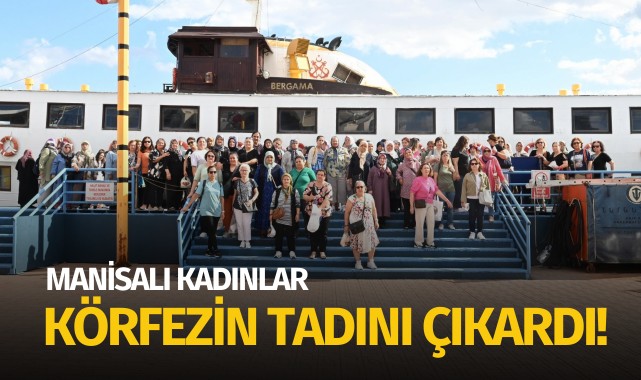 Manisalı kadınlar körfezin tadını çıkardı!