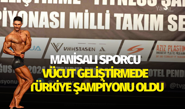 Manisalı sporcu vücut geliştirmede Türkiye şampiyonu oldu