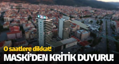 MASKİ'den kritik duyuru: O saatlere dikkat!