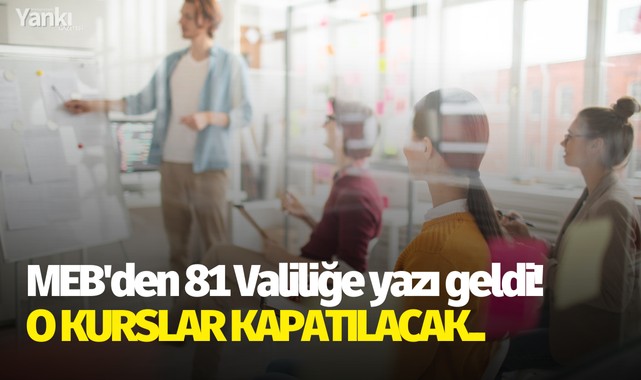 MEB'den 81 Valiliğine yazı geldi! O kurslar kapatılacak..