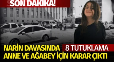 Narin Güran cinayetinde aralarında anne ve ağabeyin de bulunduğu 8 kişi tutuklandı