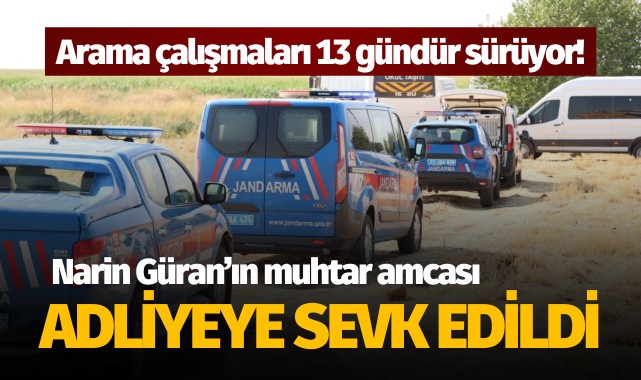 Narin Güran’ın muhtar amcası adliyeye sevk edildi