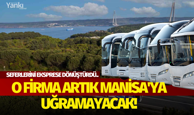 O firma artık Manisa'ya uğramayacak!