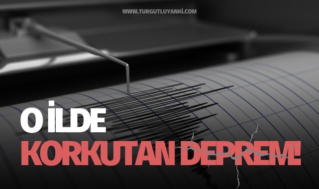 O ilde korkutan deprem!