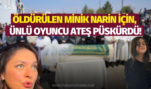 Öldürülen minik Narin için, ünlü oyuncu ateş püskürdü!