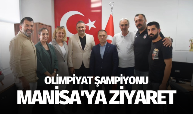 Olimpiyat Şampiyonu Özkan'dan Manisa'ya ziyaret