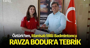 Öztürk'ten Manisalı Milli Badmintoncu Ravza Bodur'a tebrik