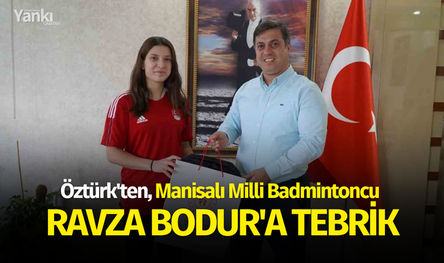 Öztürk'ten Manisalı Milli Badmintoncu Ravza Bodur'a tebrik