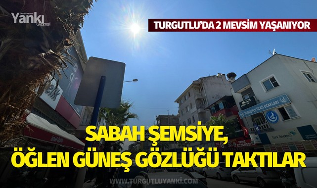 Sabah şemsiye, öğlen güneş gözlüğü taktılar