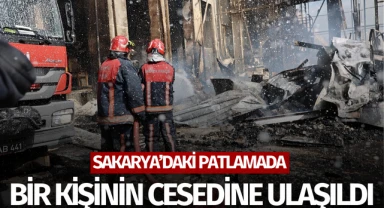 Sakarya'daki patlamada 1 kişinin cansız bedenine ulaşıldı