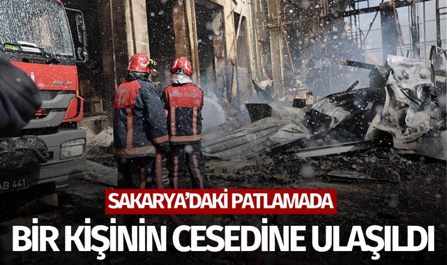 Sakarya'daki patlamada 1 kişinin cansız bedenine ulaşıldı