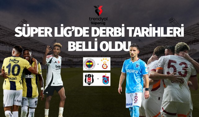 Süper Lig'de derbi tarihleri belli oldu!