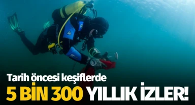 Tarih öncesi keşiflerde 5 bin 300 yıllık izler!