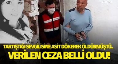 Tartıştığı sevgilisine asit dökerek öldürmüştü.. Zanlıya verilen ceza belli oldu!