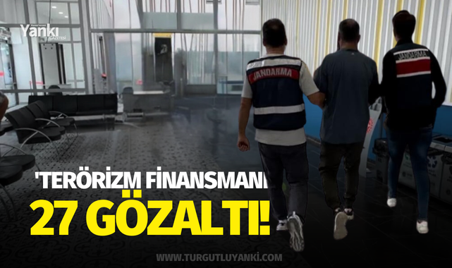 'Terörizm finansmanı' operasyonunda 27 gözaltı!