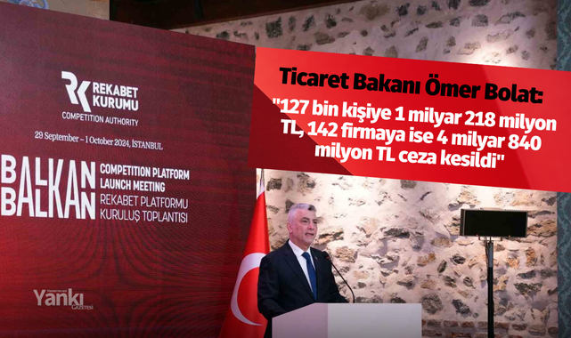 Ticaret Bakanı Ömer Bolat: "127 bin kişiye 1 milyar 218 milyon TL, 142 firmaya ise 4 milyar 840 milyon TL ceza kesildi"