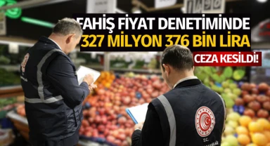 Ticaret Bakanlığı'ndan sıkı denetim: 327,4 milyon lira ceza kesildi!