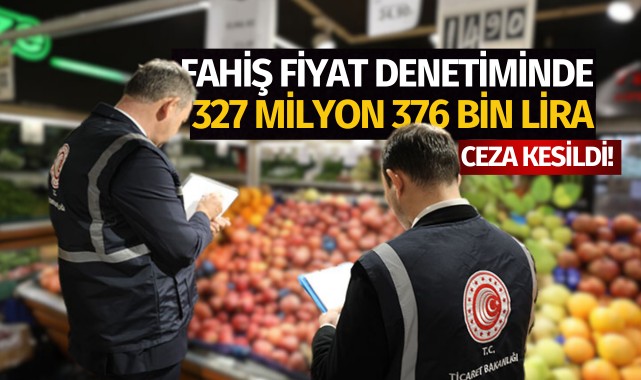 Ticaret Bakanlığı'ndan sıkı denetim: 327,4 milyon lira ceza kesildi!